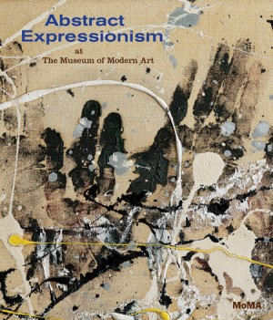 Abstract Expressionism at the Museum of Modern Art by Ann Temkin