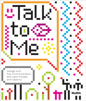 Talk to Me by Paolo Antonelli, etc.